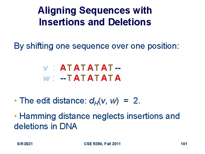 Aligning Sequences with Insertions and Deletions By shifting one sequence over one position: v