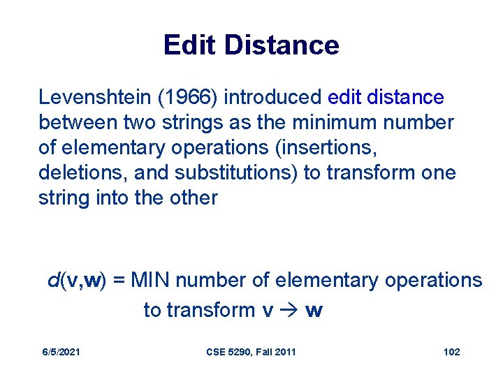 Edit Distance Levenshtein (1966) introduced edit distance between two strings as the minimum number