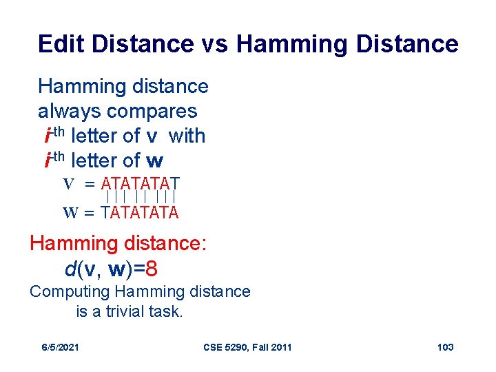 Edit Distance vs Hamming Distance Hamming distance always compares i-th letter of v with