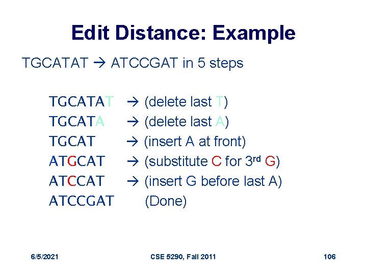 Edit Distance: Example TGCATAT ATCCGAT in 5 steps TGCATAT TGCATA TGCAT ATCCAT ATCCGAT 6/5/2021