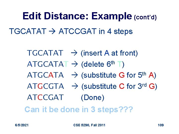 Edit Distance: Example (cont’d) TGCATAT ATCCGAT in 4 steps TGCATAT (insert A at front)