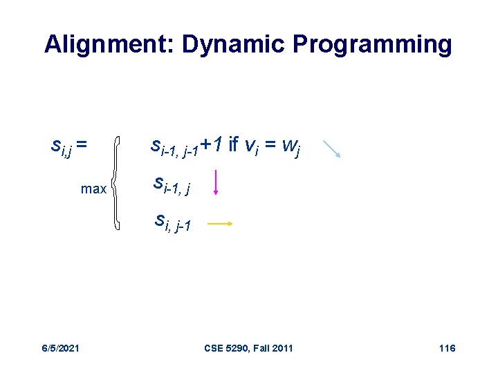 Alignment: Dynamic Programming si, j = max si-1, j-1+1 if vi = wj si-1,