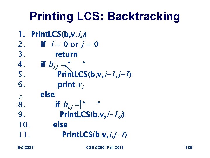 Printing LCS: Backtracking 1. Print. LCS(b, v, i, j) 2. if i = 0