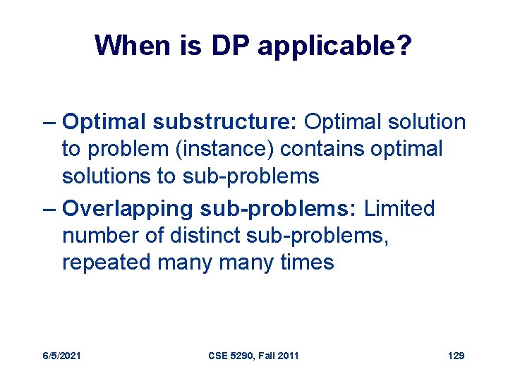 When is DP applicable? – Optimal substructure: Optimal solution to problem (instance) contains optimal