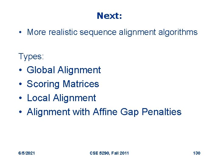 Next: • More realistic sequence alignment algorithms Types: • • Global Alignment Scoring Matrices