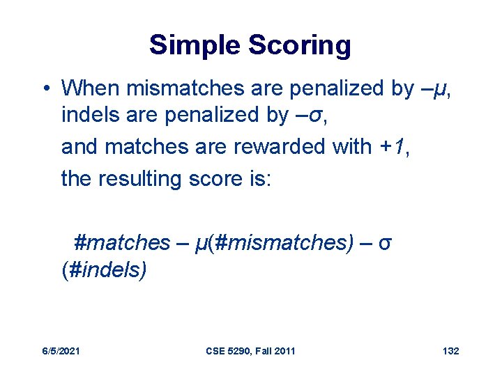 Simple Scoring • When mismatches are penalized by –μ, indels are penalized by –σ,