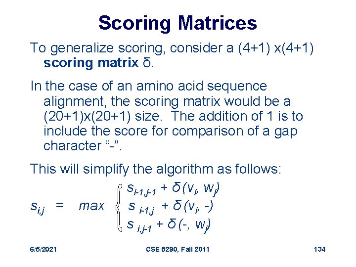 Scoring Matrices To generalize scoring, consider a (4+1) x(4+1) scoring matrix δ. In the