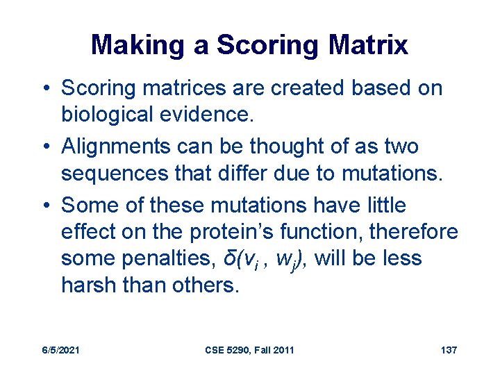 Making a Scoring Matrix • Scoring matrices are created based on biological evidence. •