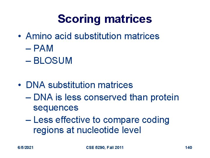 Scoring matrices • Amino acid substitution matrices – PAM – BLOSUM • DNA substitution