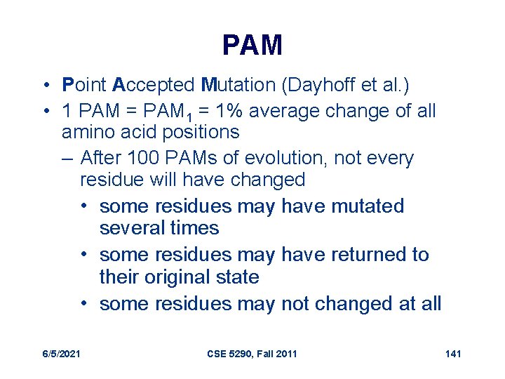 PAM • Point Accepted Mutation (Dayhoff et al. ) • 1 PAM = PAM