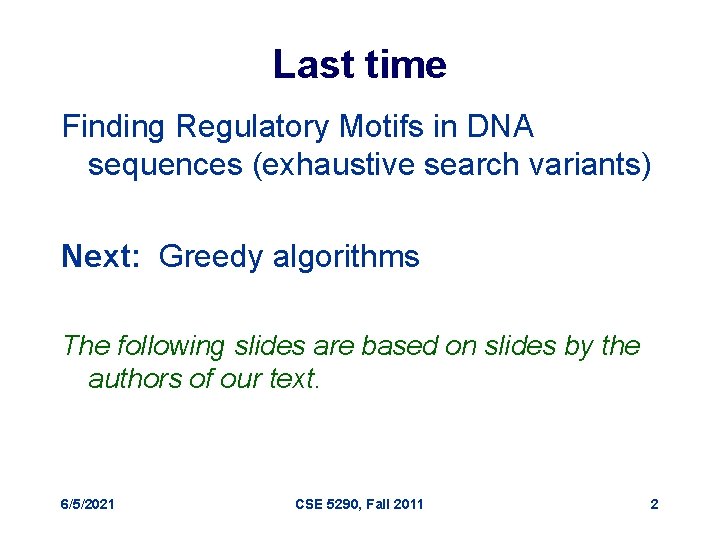 Last time Finding Regulatory Motifs in DNA sequences (exhaustive search variants) Next: Greedy algorithms