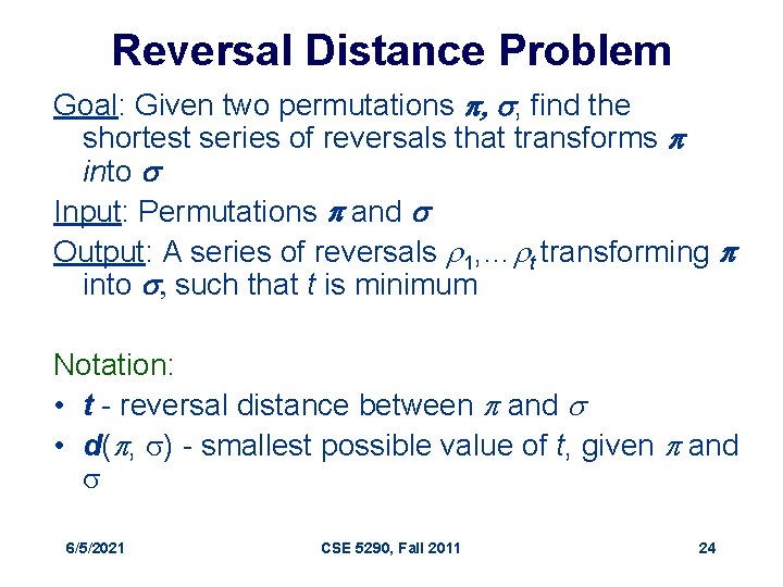 Reversal Distance Problem Goal: Given two permutations p, s, find the shortest series of