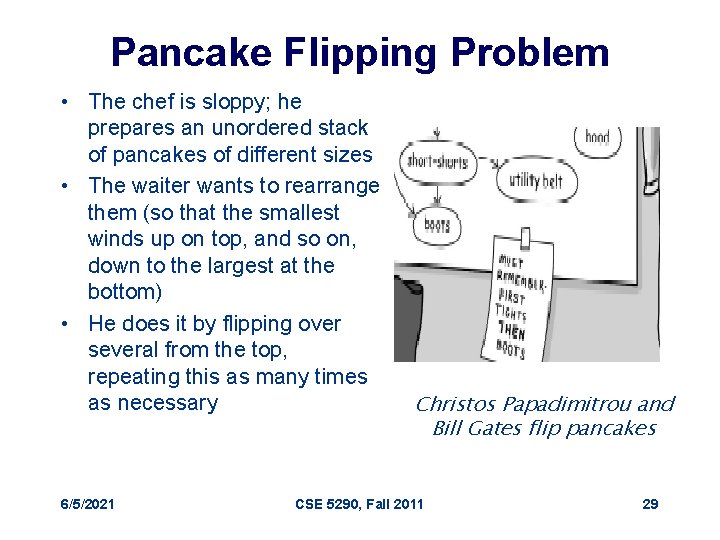 Pancake Flipping Problem • The chef is sloppy; he prepares an unordered stack of