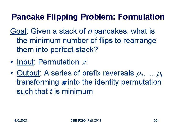 Pancake Flipping Problem: Formulation Goal: Given a stack of n pancakes, what is the