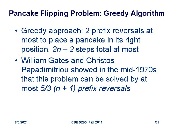 Pancake Flipping Problem: Greedy Algorithm • Greedy approach: 2 prefix reversals at most to
