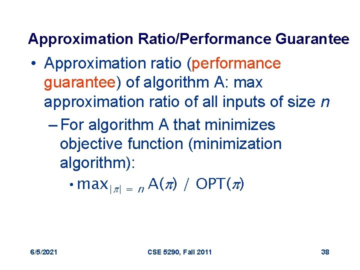 Approximation Ratio/Performance Guarantee • Approximation ratio (performance guarantee) of algorithm A: max approximation ratio