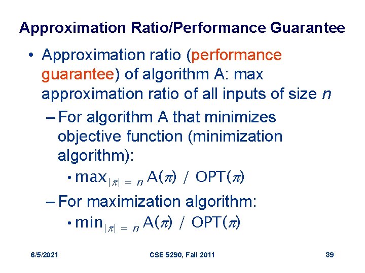 Approximation Ratio/Performance Guarantee • Approximation ratio (performance guarantee) of algorithm A: max approximation ratio