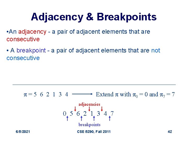 Adjacency & Breakpoints • An adjacency - a pair of adjacent elements that are