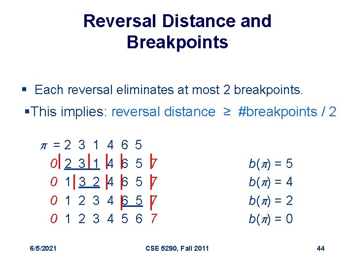 Reversal Distance and Breakpoints § Each reversal eliminates at most 2 breakpoints. §This implies: