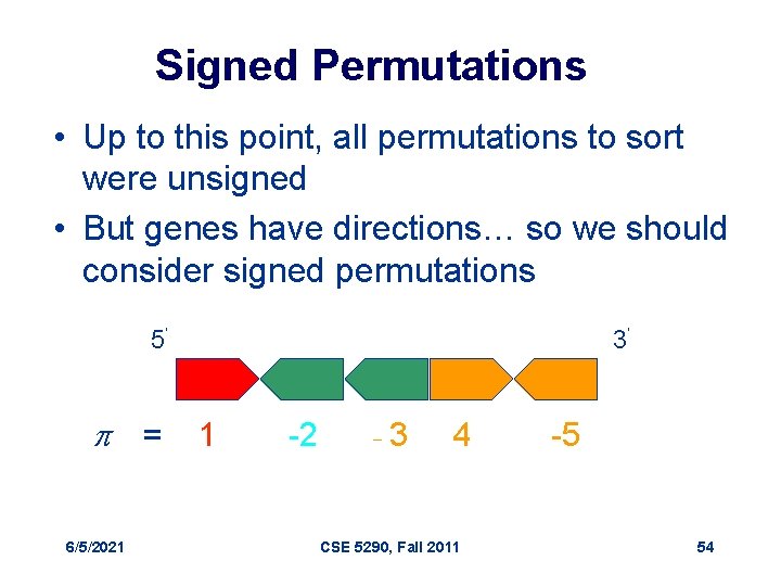 Signed Permutations • Up to this point, all permutations to sort were unsigned •