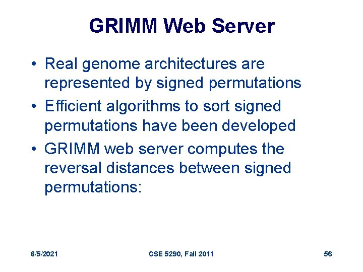 GRIMM Web Server • Real genome architectures are represented by signed permutations • Efficient