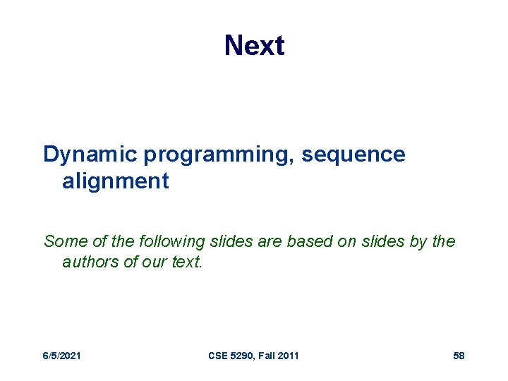 Next Dynamic programming, sequence alignment Some of the following slides are based on slides