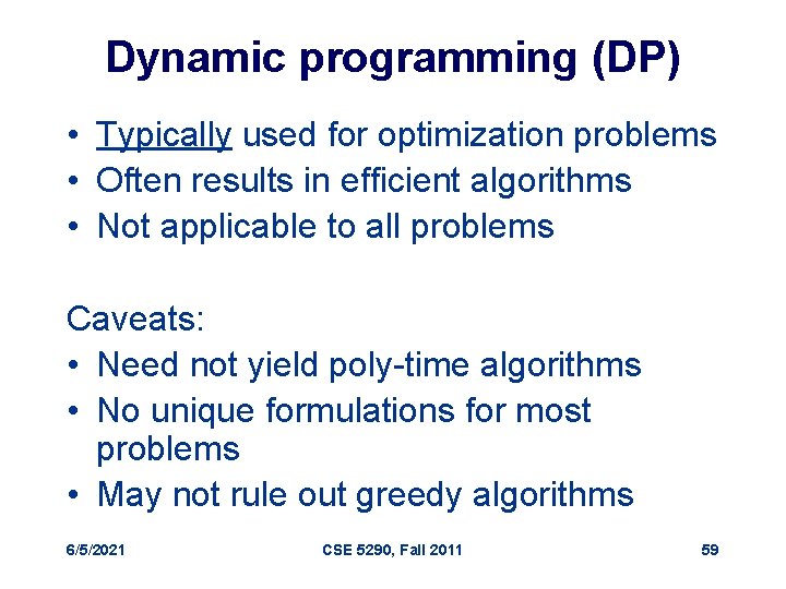 Dynamic programming (DP) • Typically used for optimization problems • Often results in efficient