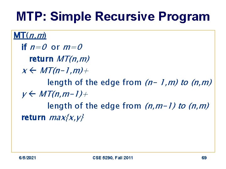 MTP: Simple Recursive Program MT(n, m) if n=0 or m=0 return MT(n, m) x