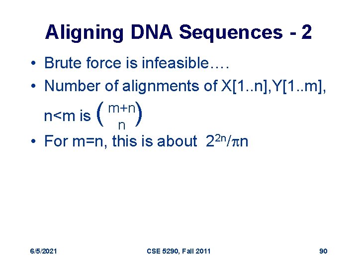 Aligning DNA Sequences - 2 • Brute force is infeasible…. • Number of alignments