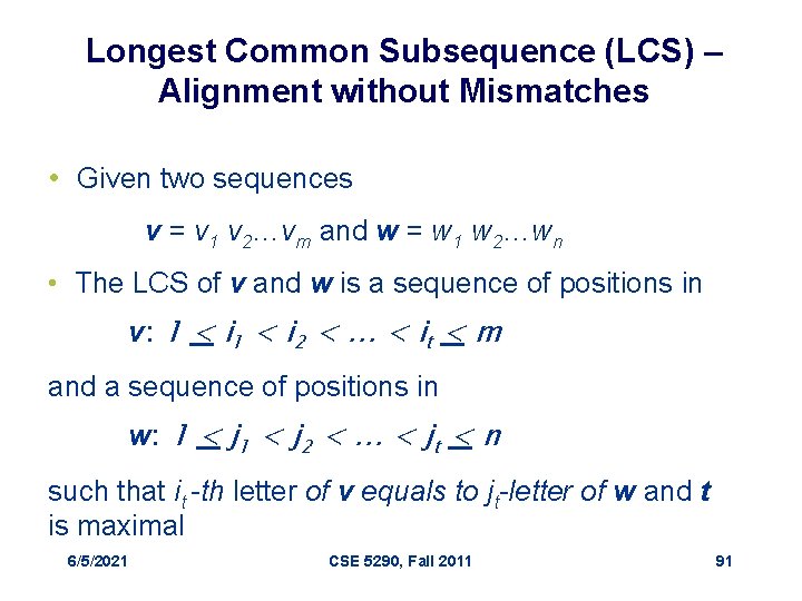 Longest Common Subsequence (LCS) – Alignment without Mismatches • Given two sequences v =