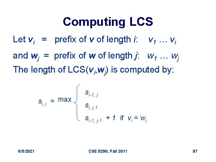 Computing LCS Let vi = prefix of v of length i: v 1 …