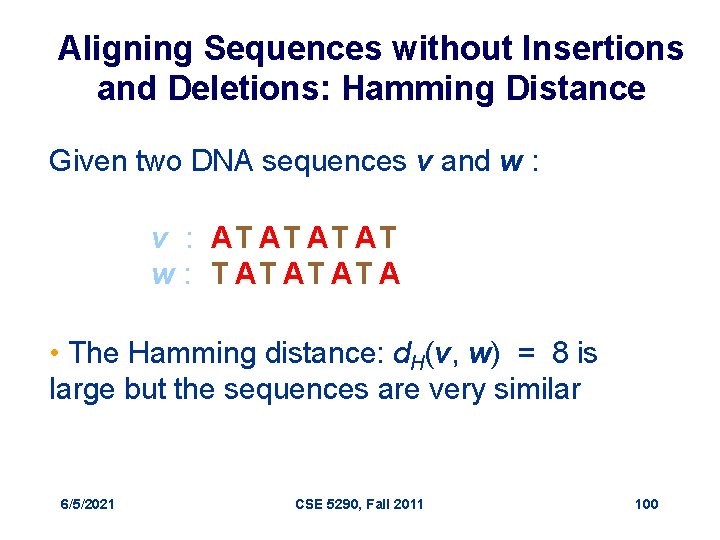 Aligning Sequences without Insertions and Deletions: Hamming Distance Given two DNA sequences v and