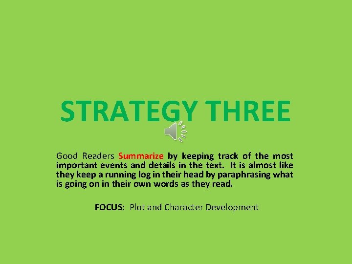 STRATEGY THREE Good Readers Summarize by keeping track of the most important events and