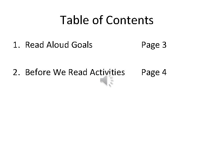 Table of Contents 1. Read Aloud Goals Page 3 2. Before We Read Activities