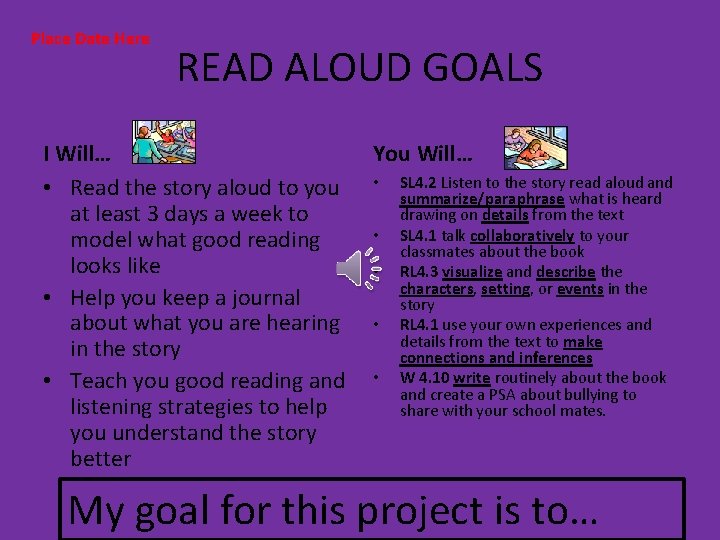 Place Date Here READ ALOUD GOALS I Will… • Read the story aloud to