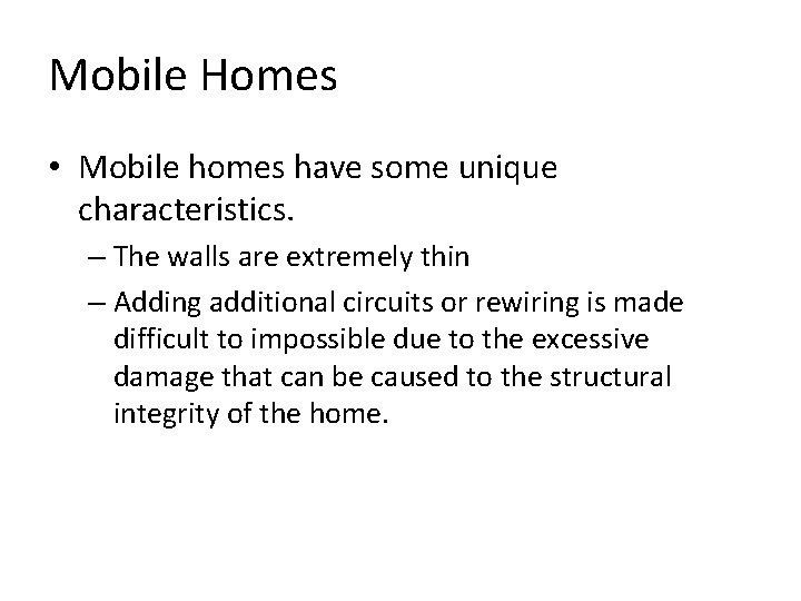 Mobile Homes • Mobile homes have some unique characteristics. – The walls are extremely