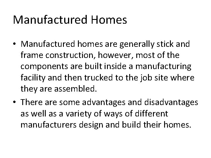 Manufactured Homes • Manufactured homes are generally stick and frame construction, however, most of