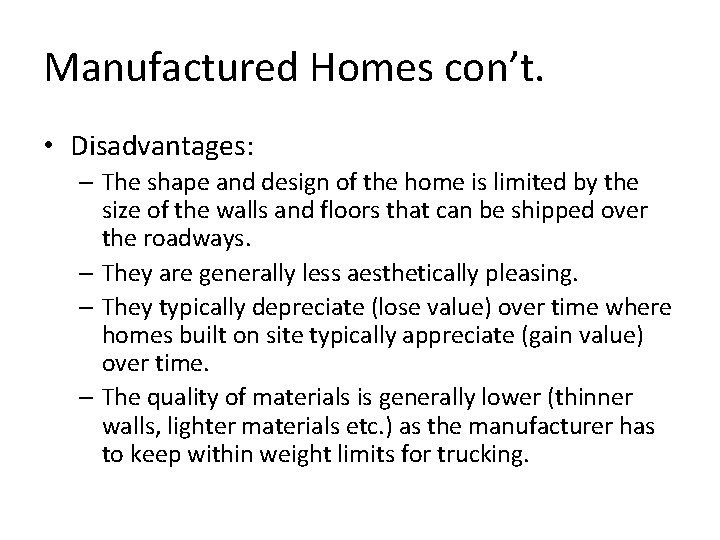 Manufactured Homes con’t. • Disadvantages: – The shape and design of the home is