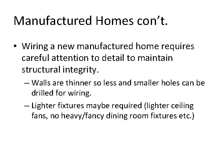 Manufactured Homes con’t. • Wiring a new manufactured home requires careful attention to detail