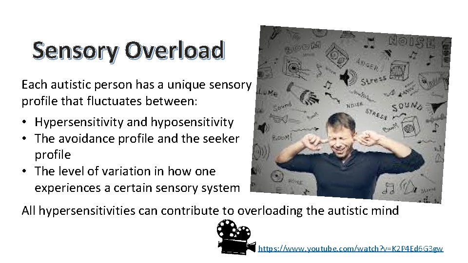 Sensory Overload Each autistic person has a unique sensory profile that fluctuates between: •