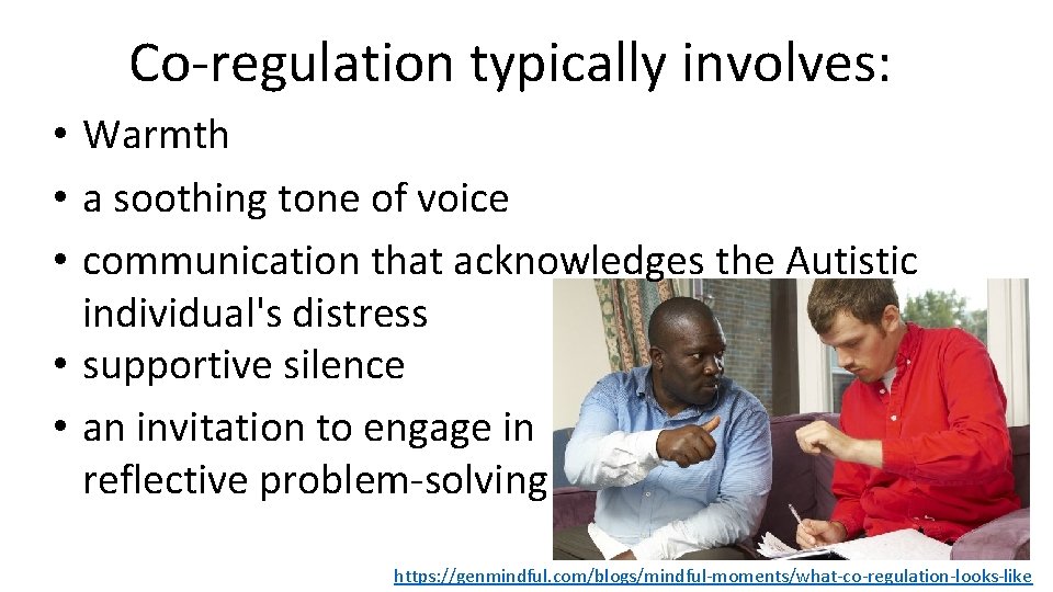 Co-regulation typically involves: • Warmth • a soothing tone of voice • communication that