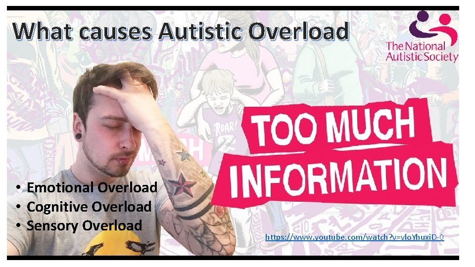 What causes Autistic Overload • Emotional Overload • Cognitive Overload • Sensory Overload https: