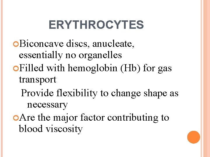 ERYTHROCYTES Biconcave discs, anucleate, essentially no organelles Filled with hemoglobin (Hb) for gas transport