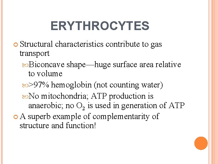 ERYTHROCYTES Structural characteristics contribute to gas transport Biconcave shape—huge surface area relative to volume