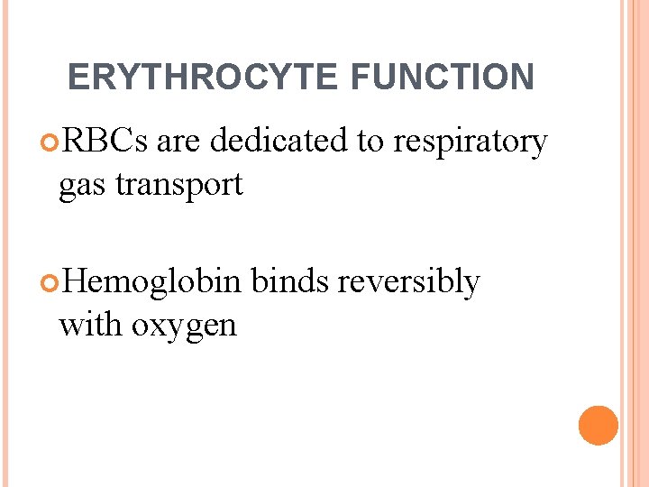 ERYTHROCYTE FUNCTION RBCs are dedicated to respiratory gas transport Hemoglobin with oxygen binds reversibly