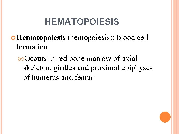 HEMATOPOIESIS Hematopoiesis (hemopoiesis): blood cell formation Occurs in red bone marrow of axial skeleton,