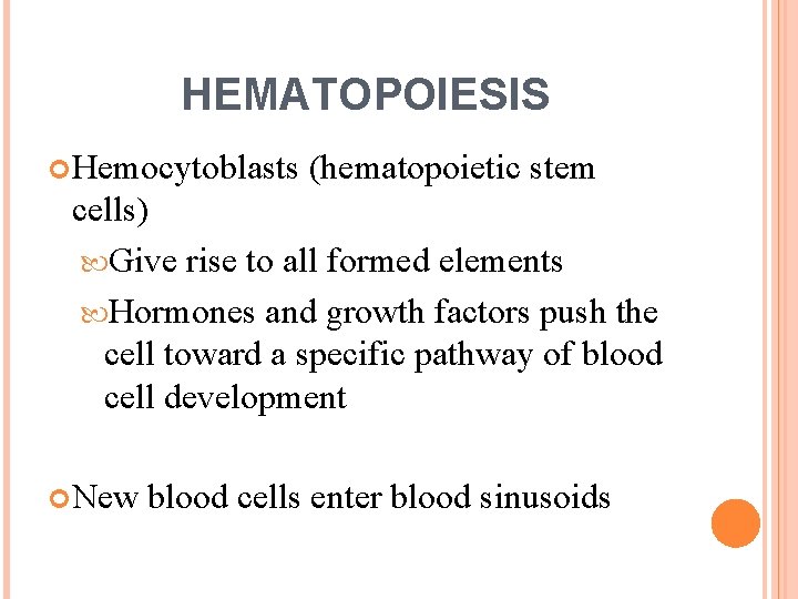 HEMATOPOIESIS Hemocytoblasts (hematopoietic stem cells) Give rise to all formed elements Hormones and growth