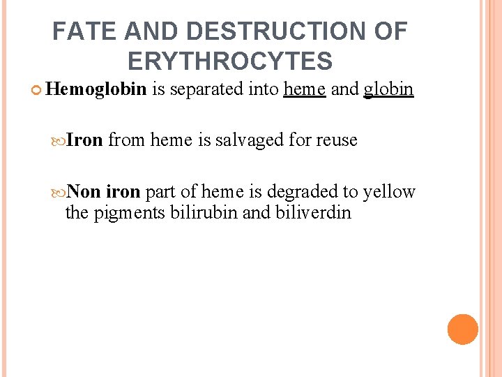 FATE AND DESTRUCTION OF ERYTHROCYTES Hemoglobin Iron Non is separated into heme and globin