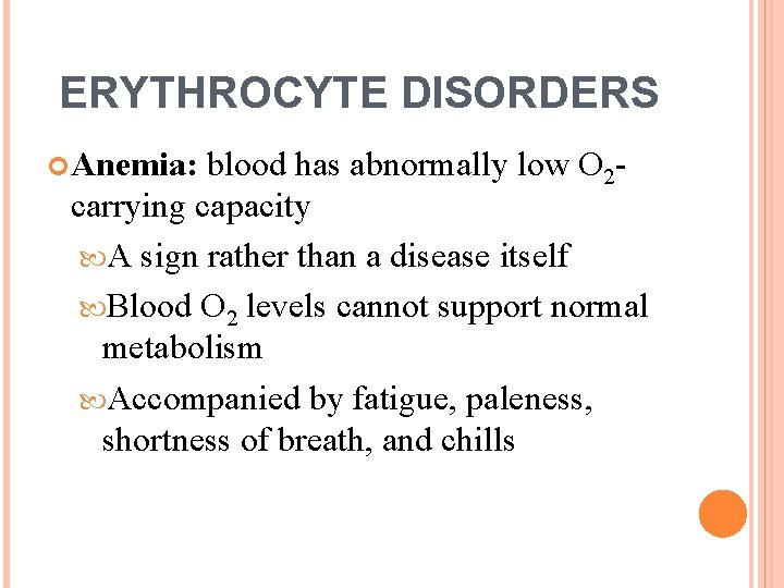 ERYTHROCYTE DISORDERS Anemia: blood has abnormally low O 2 carrying capacity A sign rather