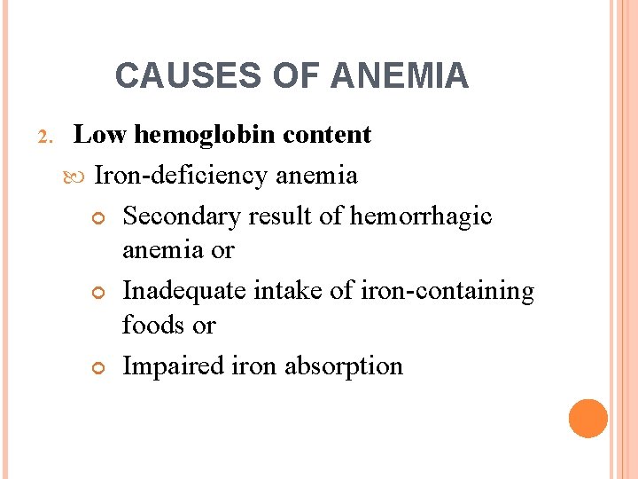 CAUSES OF ANEMIA 2. Low hemoglobin content Iron-deficiency anemia Secondary result of hemorrhagic anemia